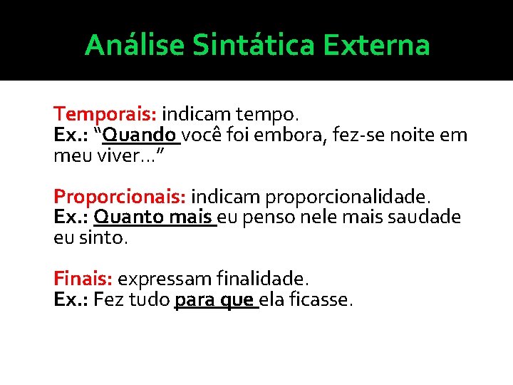 Análise Sintática Externa Temporais: indicam tempo. Ex. : “Quando você foi embora, fez-se noite