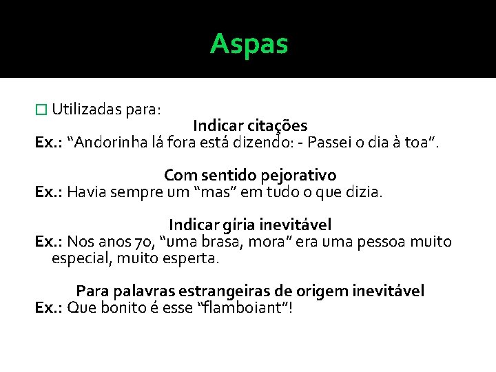 Aspas � Utilizadas para: Indicar citações Ex. : “Andorinha lá fora está dizendo: -