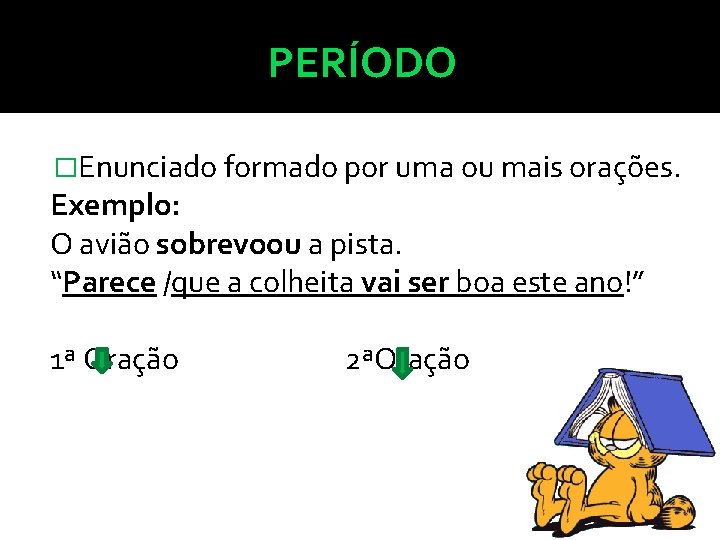 PERÍODO �Enunciado formado por uma ou mais orações. Exemplo: O avião sobrevoou a pista.