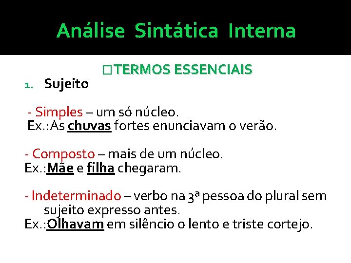 Análise Sintática Interna 1. Sujeito �TERMOS ESSENCIAIS - Simples – um só núcleo. Ex.