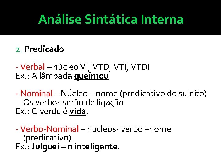 Análise Sintática Interna 2. Predicado - Verbal – núcleo VI, VTD, VTI, VTDI. Ex.