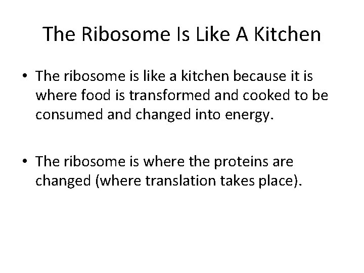 The Ribosome Is Like A Kitchen • The ribosome is like a kitchen because