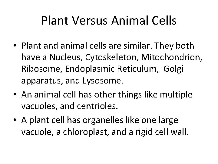 Plant Versus Animal Cells • Plant and animal cells are similar. They both have