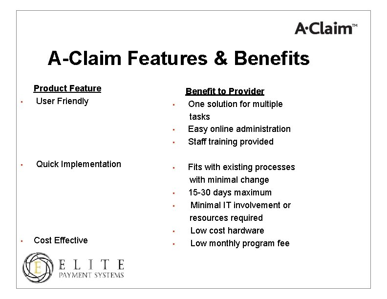 A-Claim Features & Benefits • Product Feature User Friendly • • Quick Implementation •