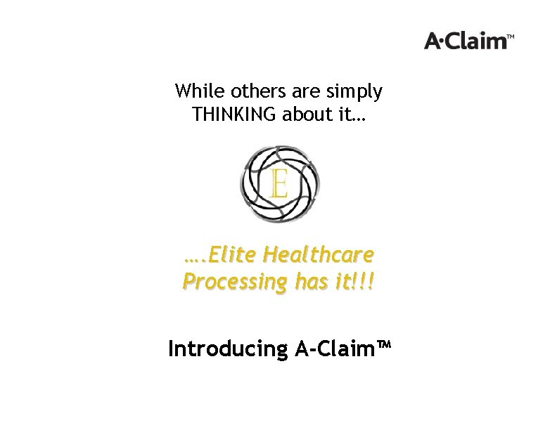 While others are simply THINKING about it… …. Elite Healthcare Processing has it!!! Introducing