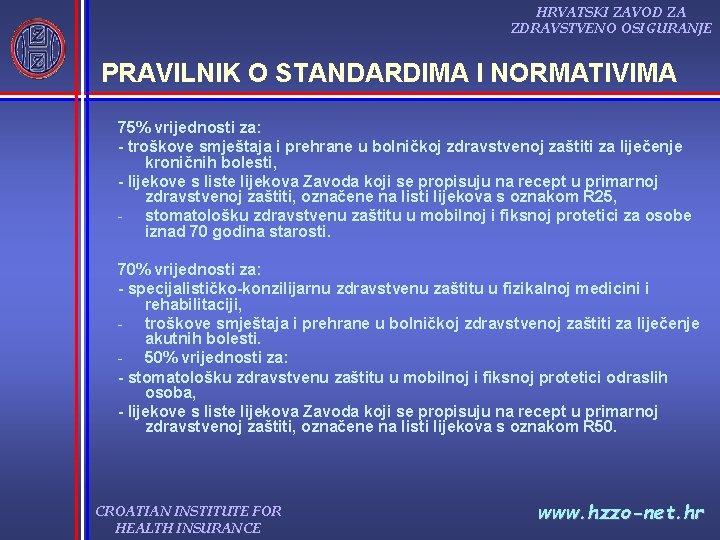 HRVATSKI ZAVOD ZA ZDRAVSTVENO OSIGURANJE PRAVILNIK O STANDARDIMA I NORMATIVIMA 75% vrijednosti za: troškove