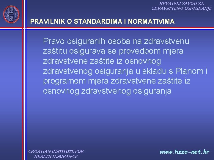 HRVATSKI ZAVOD ZA ZDRAVSTVENO OSIGURANJE PRAVILNIK O STANDARDIMA I NORMATIVIMA Pravo osiguranih osoba na