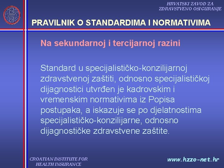 HRVATSKI ZAVOD ZA ZDRAVSTVENO OSIGURANJE PRAVILNIK O STANDARDIMA I NORMATIVIMA Na sekundarnoj i tercijarnoj