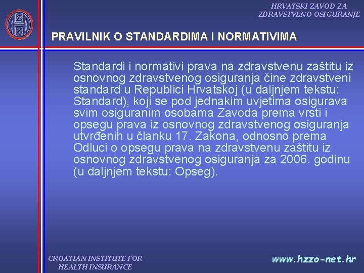 HRVATSKI ZAVOD ZA ZDRAVSTVENO OSIGURANJE PRAVILNIK O STANDARDIMA I NORMATIVIMA Standardi i normativi prava