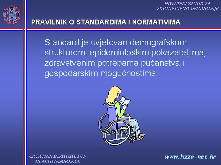 HRVATSKI ZAVOD ZA ZDRAVSTVENO OSIGURANJE PRAVILNIK O STANDARDIMA I NORMATIVIMA Standard je uvjetovan demografskom