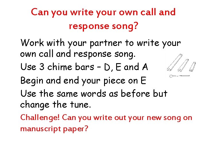 Can you write your own call and response song? Work with your partner to