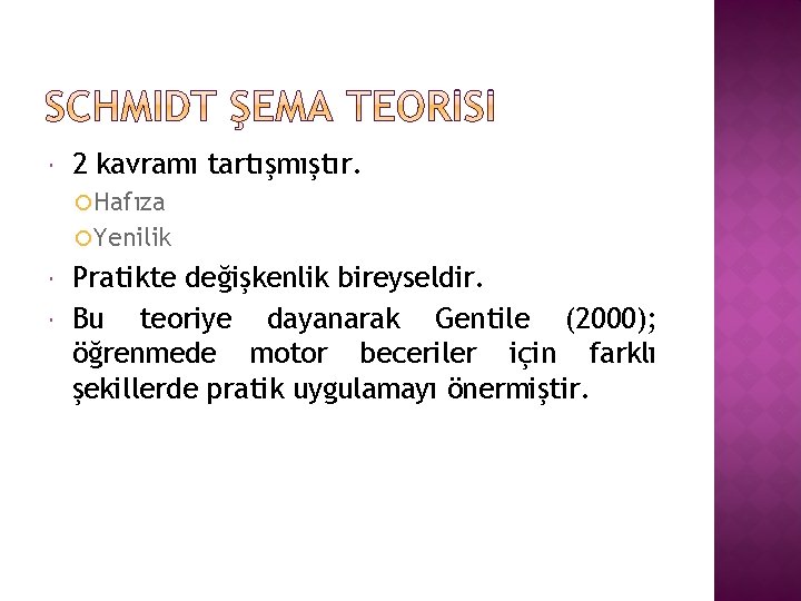  2 kavramı tartışmıştır. Hafıza Yenilik Pratikte değişkenlik bireyseldir. Bu teoriye dayanarak Gentile (2000);