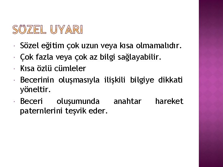  Sözel eğitim çok uzun veya kısa olmamalıdır. Çok fazla veya çok az bilgi