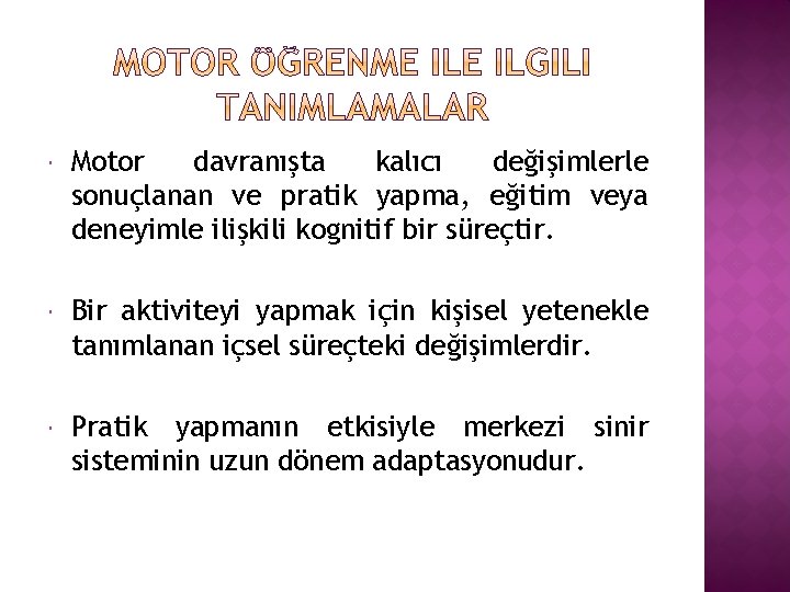  Motor davranışta kalıcı değişimlerle sonuçlanan ve pratik yapma, eğitim veya deneyimle ilişkili kognitif