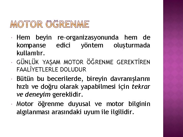  Hem beyin re-organizasyonunda hem de kompanse edici yöntem oluşturmada kullanılır. GÜNLÜK YAŞAM MOTOR