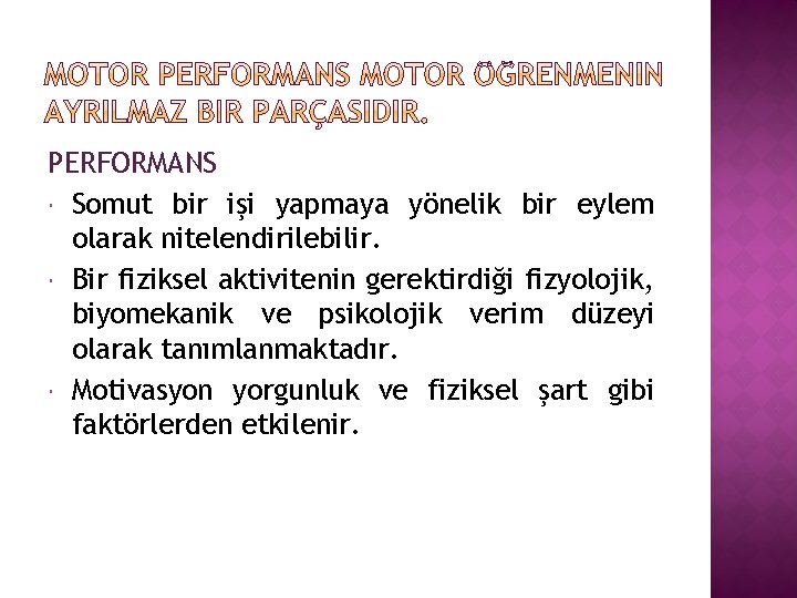 PERFORMANS Somut bir işi yapmaya yönelik bir eylem olarak nitelendirilebilir. Bir fiziksel aktivitenin gerektirdiği