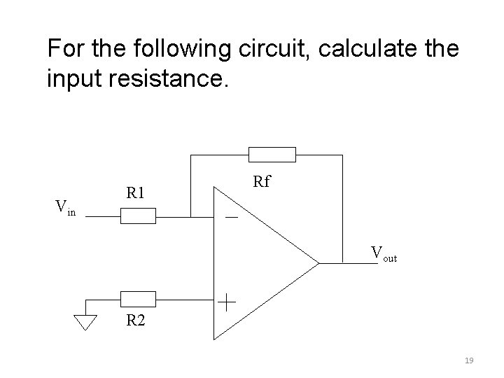 For the following circuit, calculate the input resistance. Vin R 1 Rf Vout R