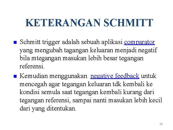 KETERANGAN SCHMITT n n Schmitt trigger adalah sebuah aplikasi comparator yang mengubah tagangan keluaran