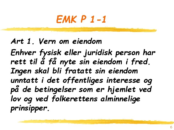 EMK P 1 -1 Art 1. Vern om eiendom Enhver fysisk eller juridisk person