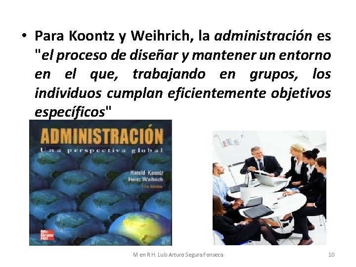  • Para Koontz y Weihrich, la administración es "el proceso de diseñar y