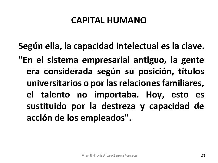 CAPITAL HUMANO Según ella, la capacidad intelectual es la clave. "En el sistema empresarial