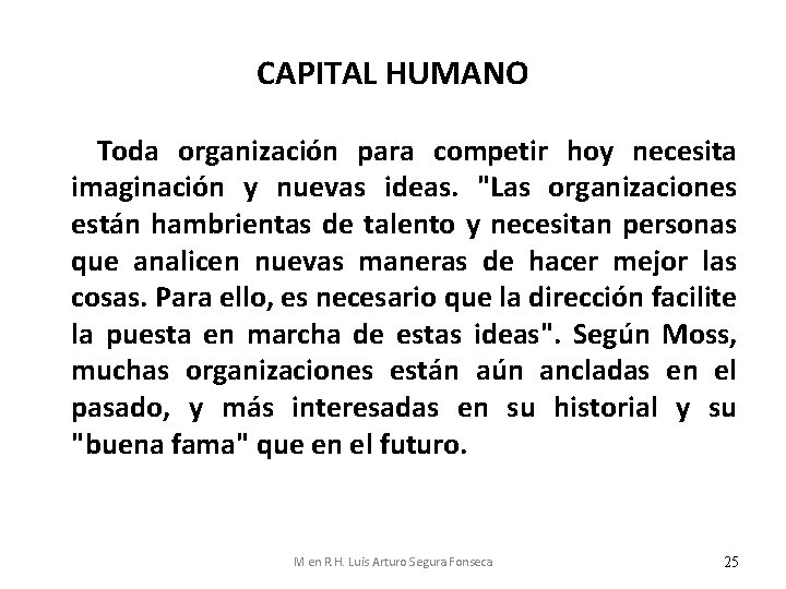 CAPITAL HUMANO Toda organización para competir hoy necesita imaginación y nuevas ideas. "Las organizaciones