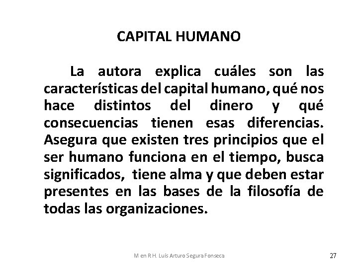 CAPITAL HUMANO La autora explica cuáles son las características del capital humano, qué nos