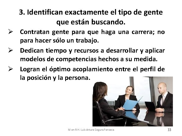 3. Identifican exactamente el tipo de gente que están buscando. Ø Contratan gente para