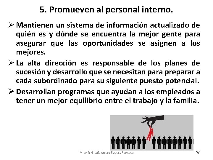 5. Promueven al personal interno. Ø Mantienen un sistema de información actualizado de quién