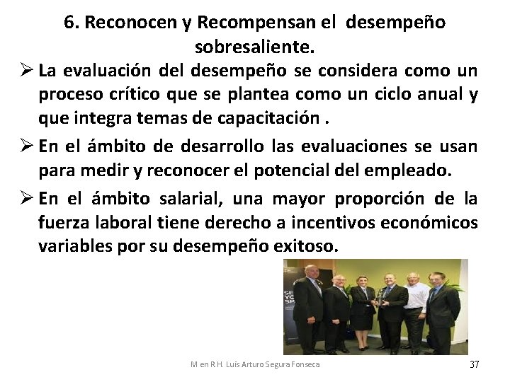 6. Reconocen y Recompensan el desempeño sobresaliente. Ø La evaluación del desempeño se considera