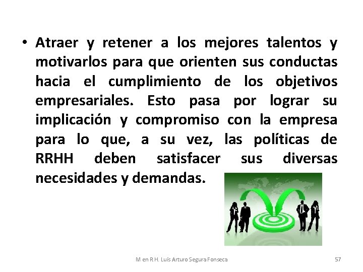  • Atraer y retener a los mejores talentos y motivarlos para que orienten