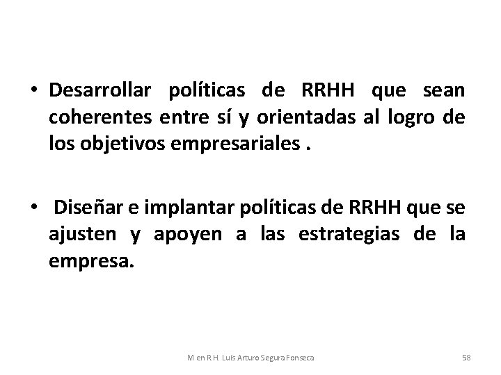  • Desarrollar políticas de RRHH que sean coherentes entre sí y orientadas al