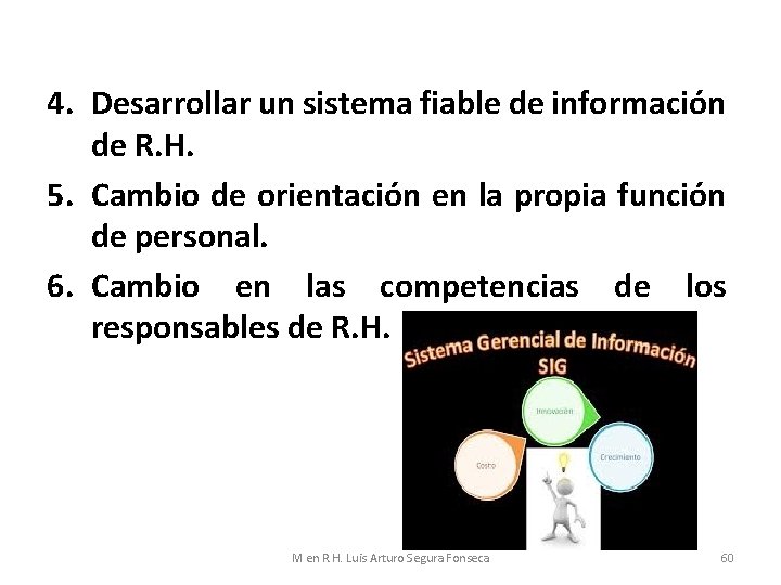 4. Desarrollar un sistema fiable de información de R. H. 5. Cambio de orientación