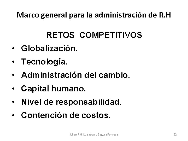 Marco general para la administración de R. H RETOS COMPETITIVOS • Globalización. • Tecnología.