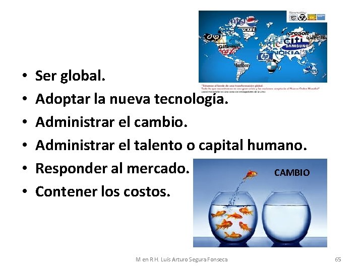  • • • Ser global. Adoptar la nueva tecnología. Administrar el cambio. Administrar