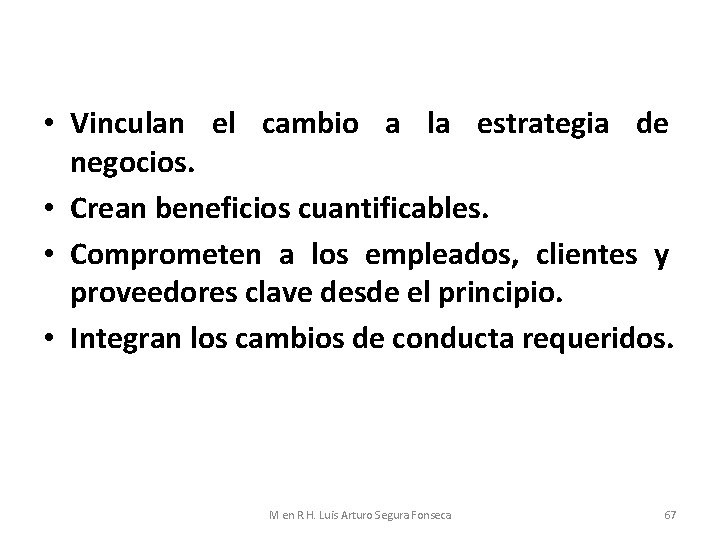  • Vinculan el cambio a la estrategia de negocios. • Crean beneficios cuantificables.