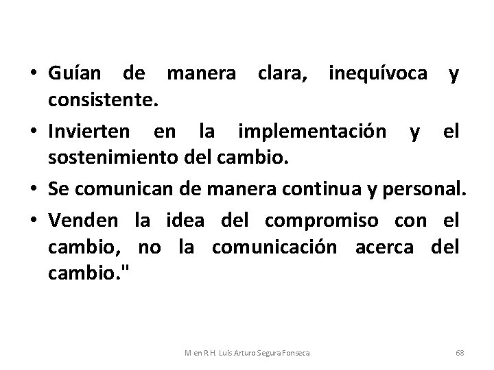  • Guían de manera clara, inequívoca y consistente. • Invierten en la implementación