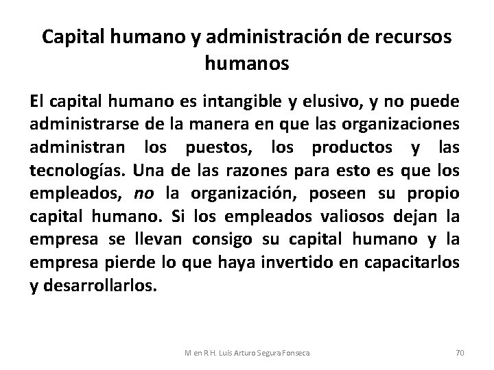 Capital humano y administración de recursos humanos El capital humano es intangible y elusivo,