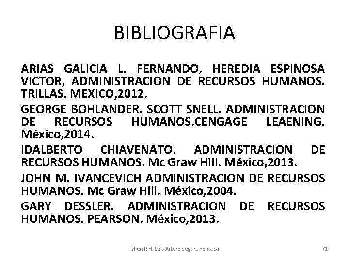 BIBLIOGRAFIA ARIAS GALICIA L. FERNANDO, HEREDIA ESPINOSA VICTOR, ADMINISTRACION DE RECURSOS HUMANOS. TRILLAS. MEXICO,