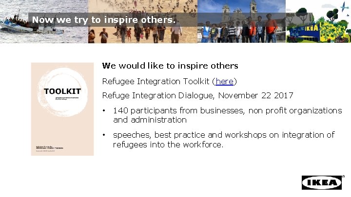 Now we try to inspire others. We would like to inspire others Refugee Integration