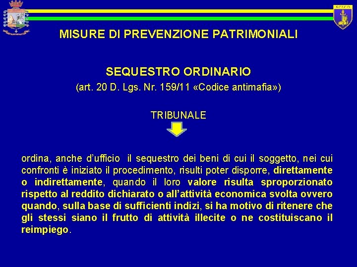 MISURE DI PREVENZIONE PATRIMONIALI SEQUESTRO ORDINARIO (art. 20 D. Lgs. Nr. 159/11 «Codice antimafia»