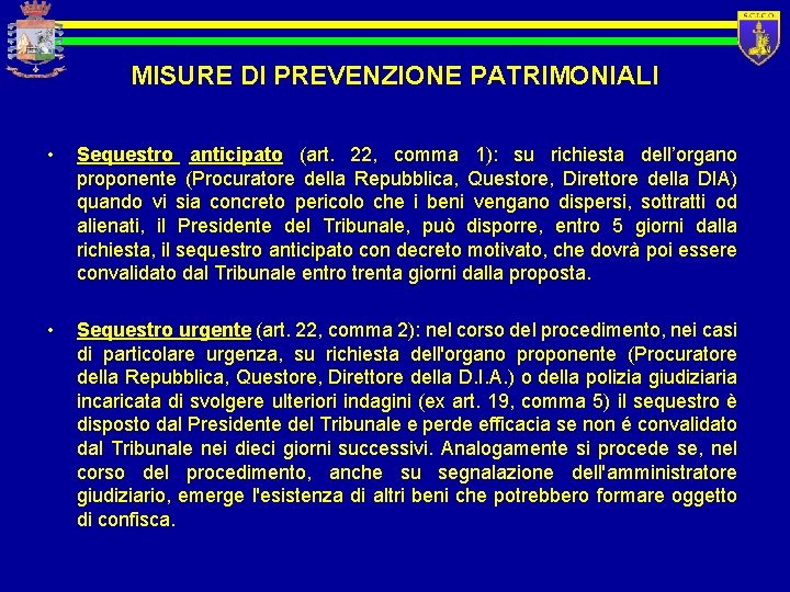 MISURE DI PREVENZIONE PATRIMONIALI • Sequestro anticipato (art. 22, comma 1): su richiesta dell’organo