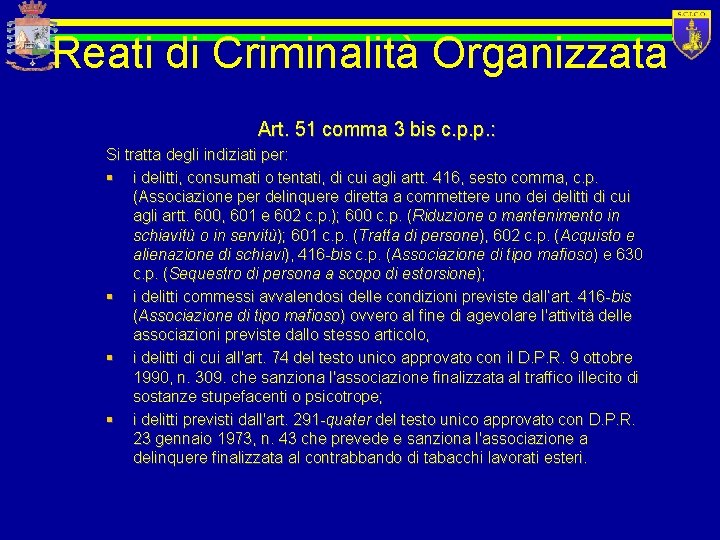 Reati di Criminalità Organizzata Art. 51 comma 3 bis c. p. p. : Si