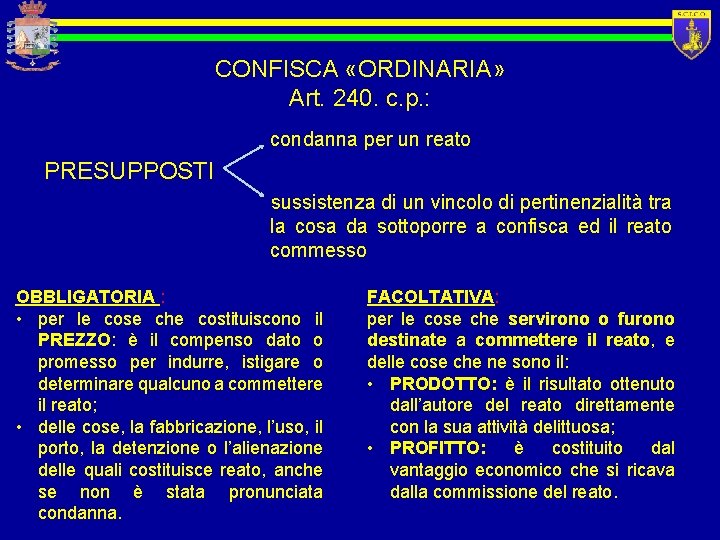 CONFISCA «ORDINARIA» Art. 240. c. p. : condanna per un reato PRESUPPOSTI sussistenza di