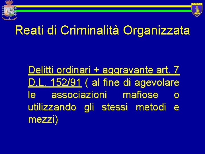 Reati di Criminalità Organizzata Delitti ordinari + aggravante art. 7 D. L. 152/91 (