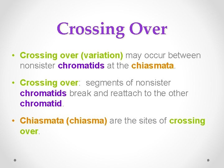 Crossing Over • Crossing over (variation) may occur between nonsister chromatids at the chiasmata. Crossing Over • Crossing over (variation) may occur between nonsister chromatids at the chiasmata.