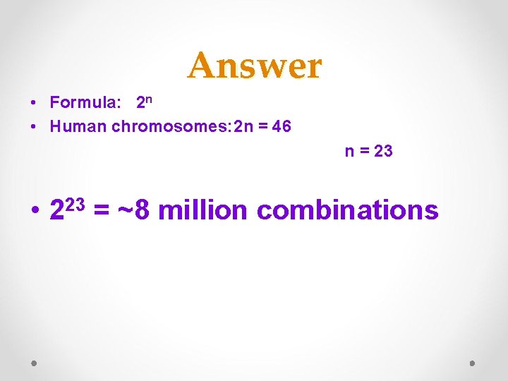 Answer • Formula: 2 n • Human chromosomes: 2 n = 46 n =