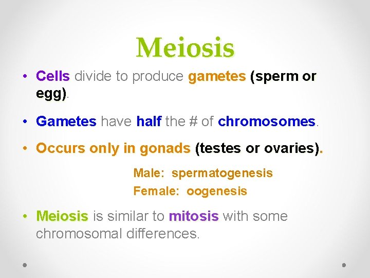 Meiosis • Cells divide to produce gametes (sperm or egg) • Gametes have half Meiosis • Cells divide to produce gametes (sperm or egg) • Gametes have half