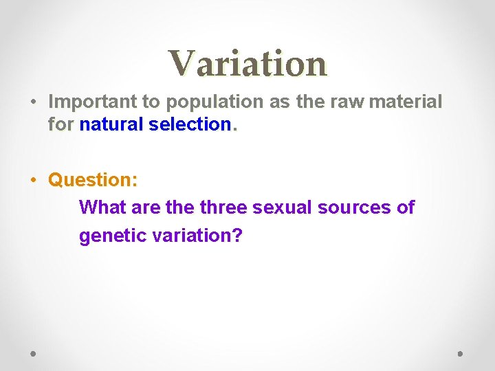 Variation • Important to population as the raw material for natural selection. • Question: Variation • Important to population as the raw material for natural selection. • Question: