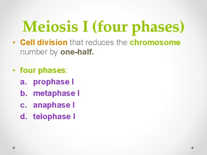 Meiosis I (four phases) • Cell division that reduces the chromosome number by one-half. Meiosis I (four phases) • Cell division that reduces the chromosome number by one-half.